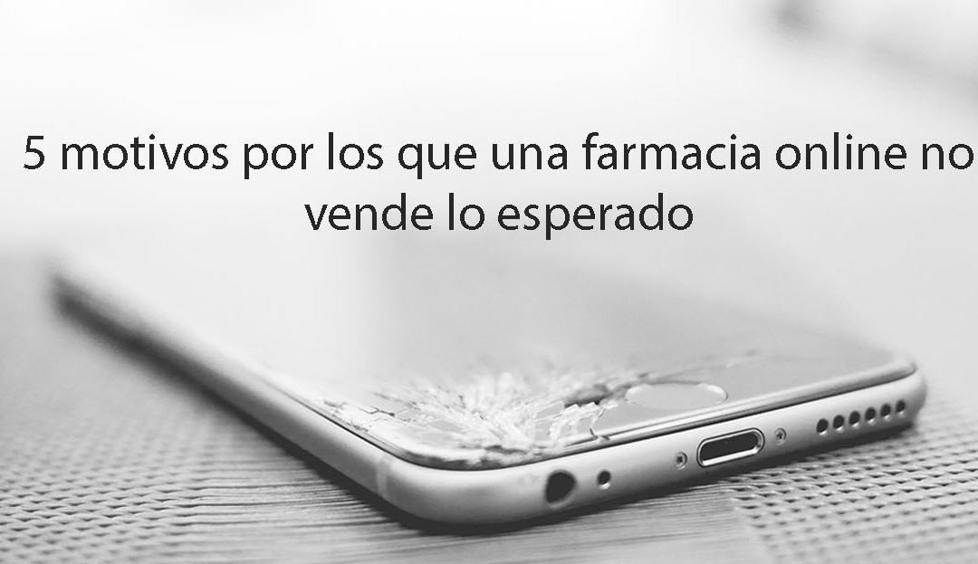 5 motivos por los que una farmacia online no vende lo esperado